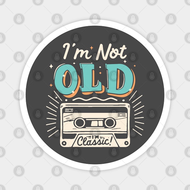 I'm Not Old I'm Classic Magnet by Etopix